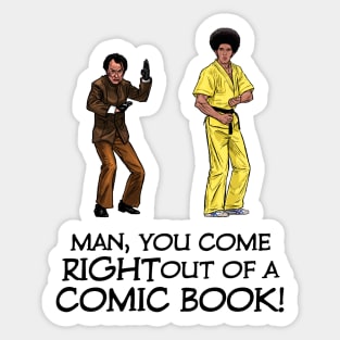 Man, You Come Right Out of a Comic Book! Sticker